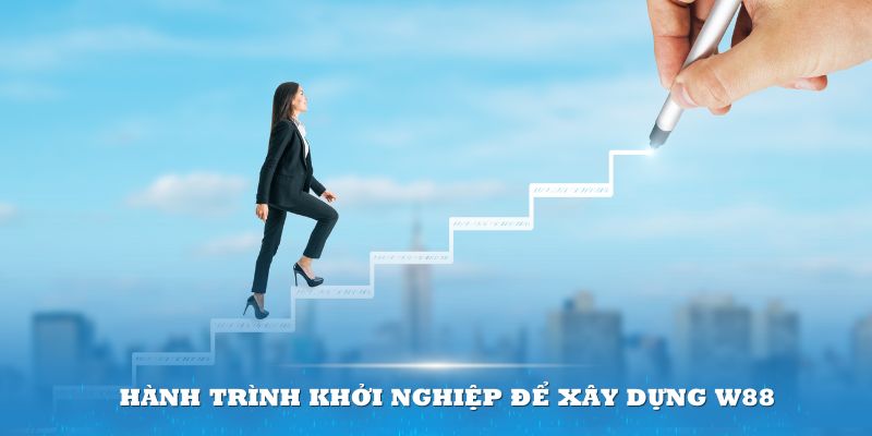 hành trình xây dựng bản thân của CEO W88